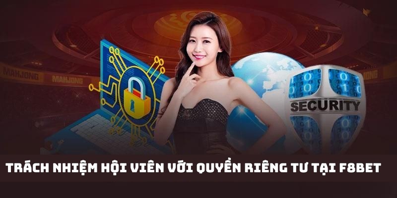 Trách nhiệm người chơi tham gia với quyền riêng tư tại F8bet